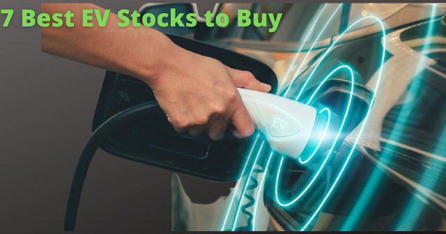 7 Best EV Stocks to Buy