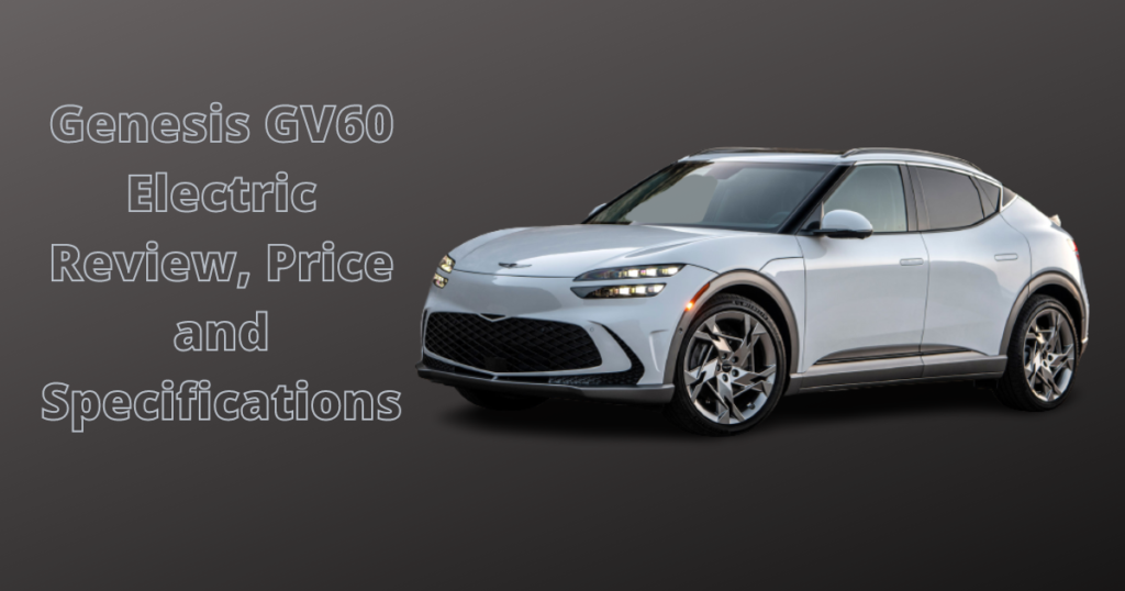 Genesis GV60 Electric Review, Price and Specifications