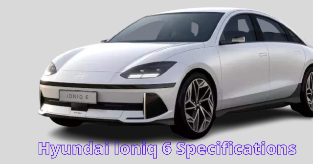 Hyundai Ioniq 6 Specifications