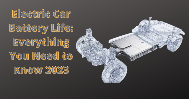 Electric Car Battery Life Everything You Need to Know 2023
